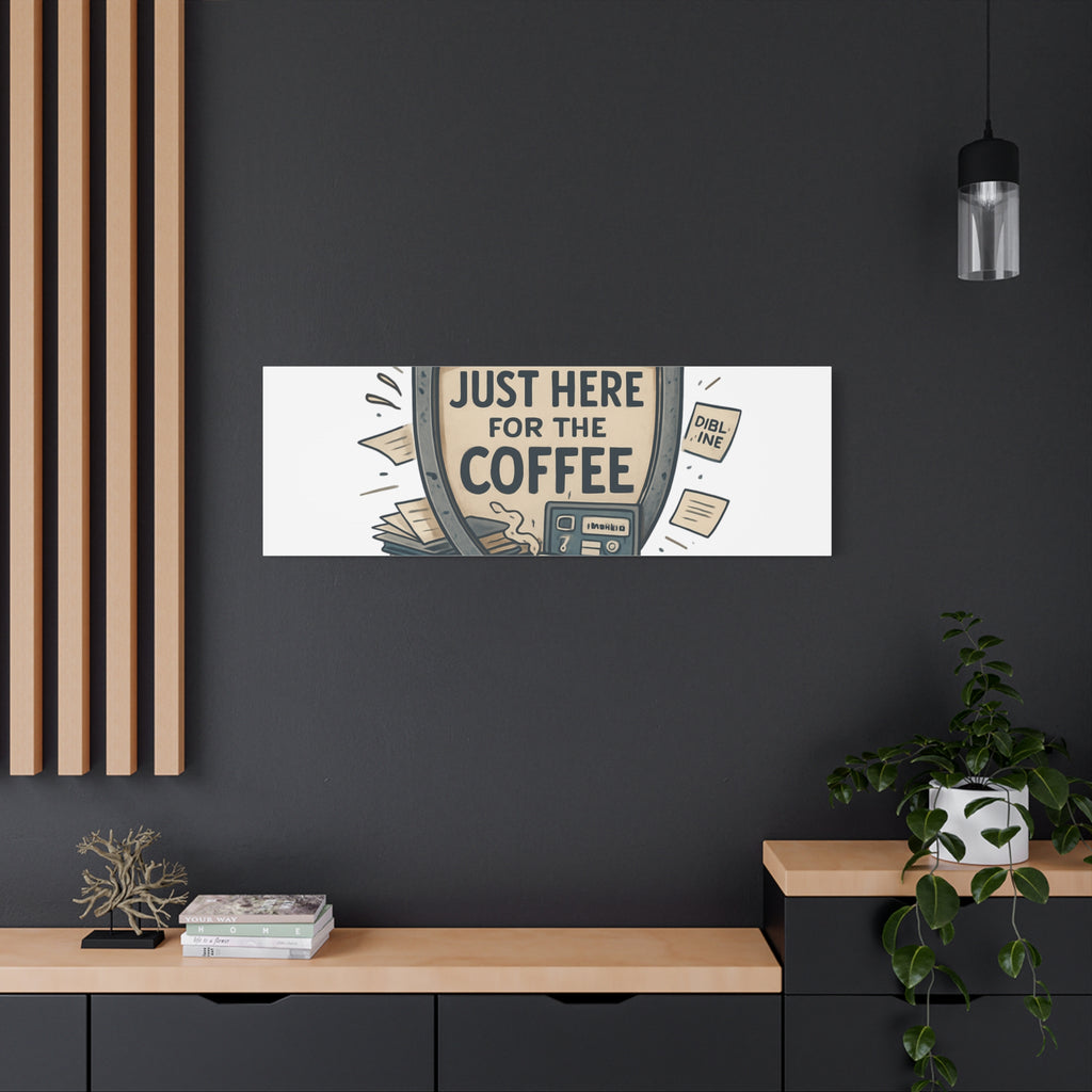 Just Here for the Coffee Canvas Wall Art — Funny Office Coffee Decor