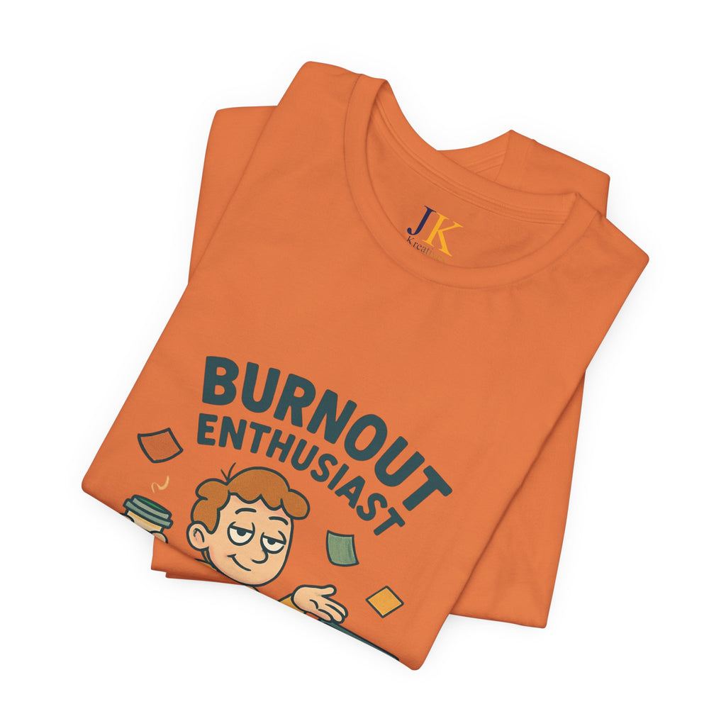 Burnout Enthusiast T-Shirt — Funny Work Stress Graphic Tee