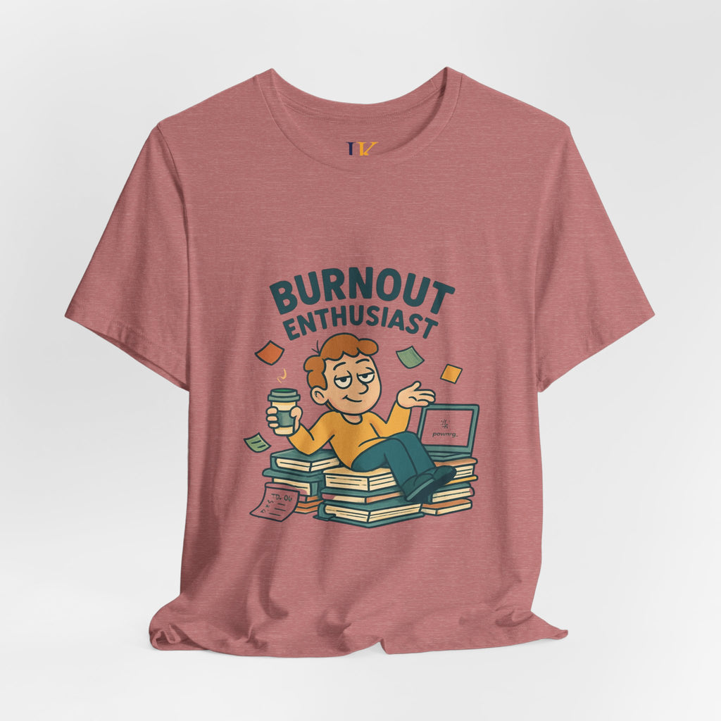 Burnout Enthusiast T-Shirt — Funny Work Stress Graphic Tee