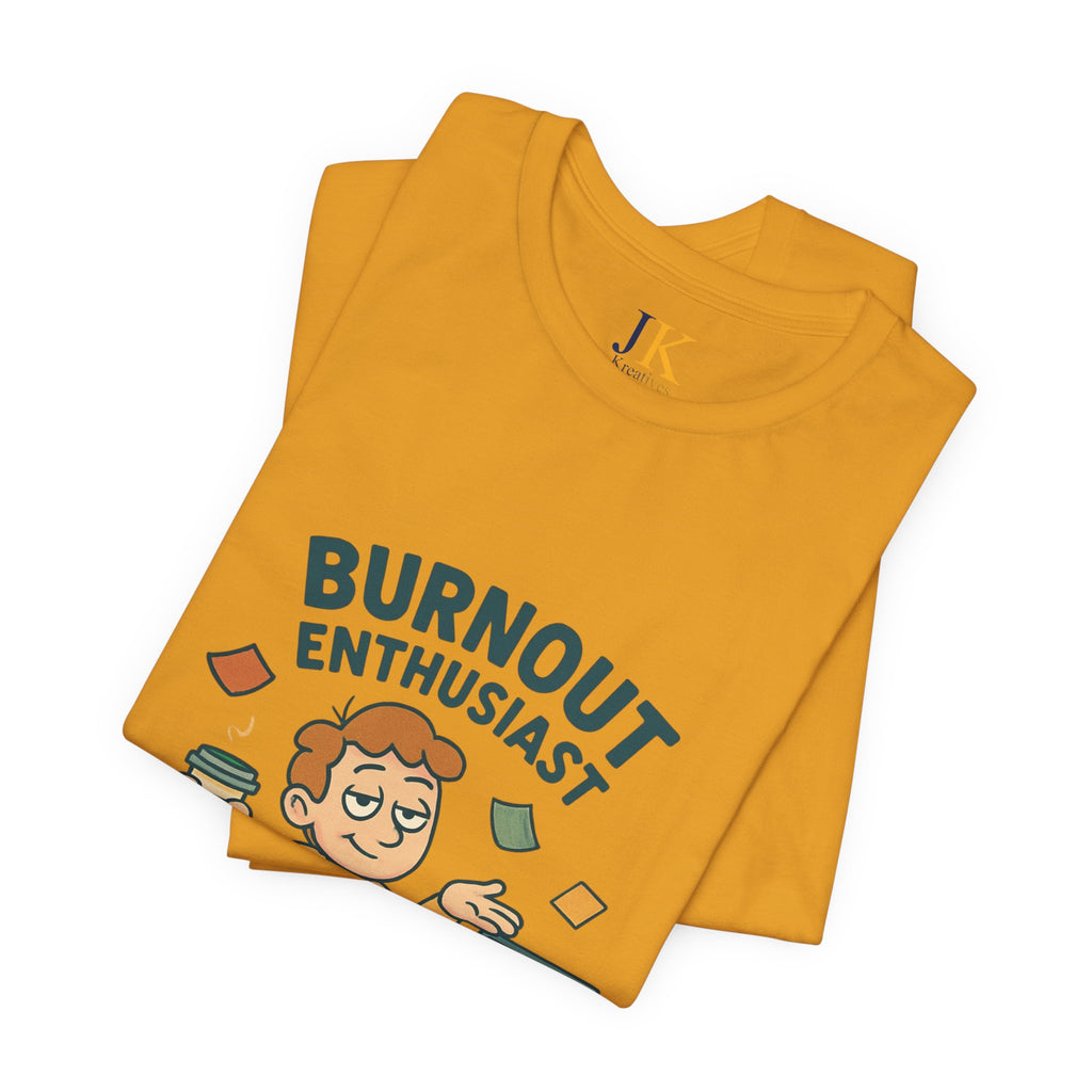 Burnout Enthusiast T-Shirt — Funny Work Stress Graphic Tee