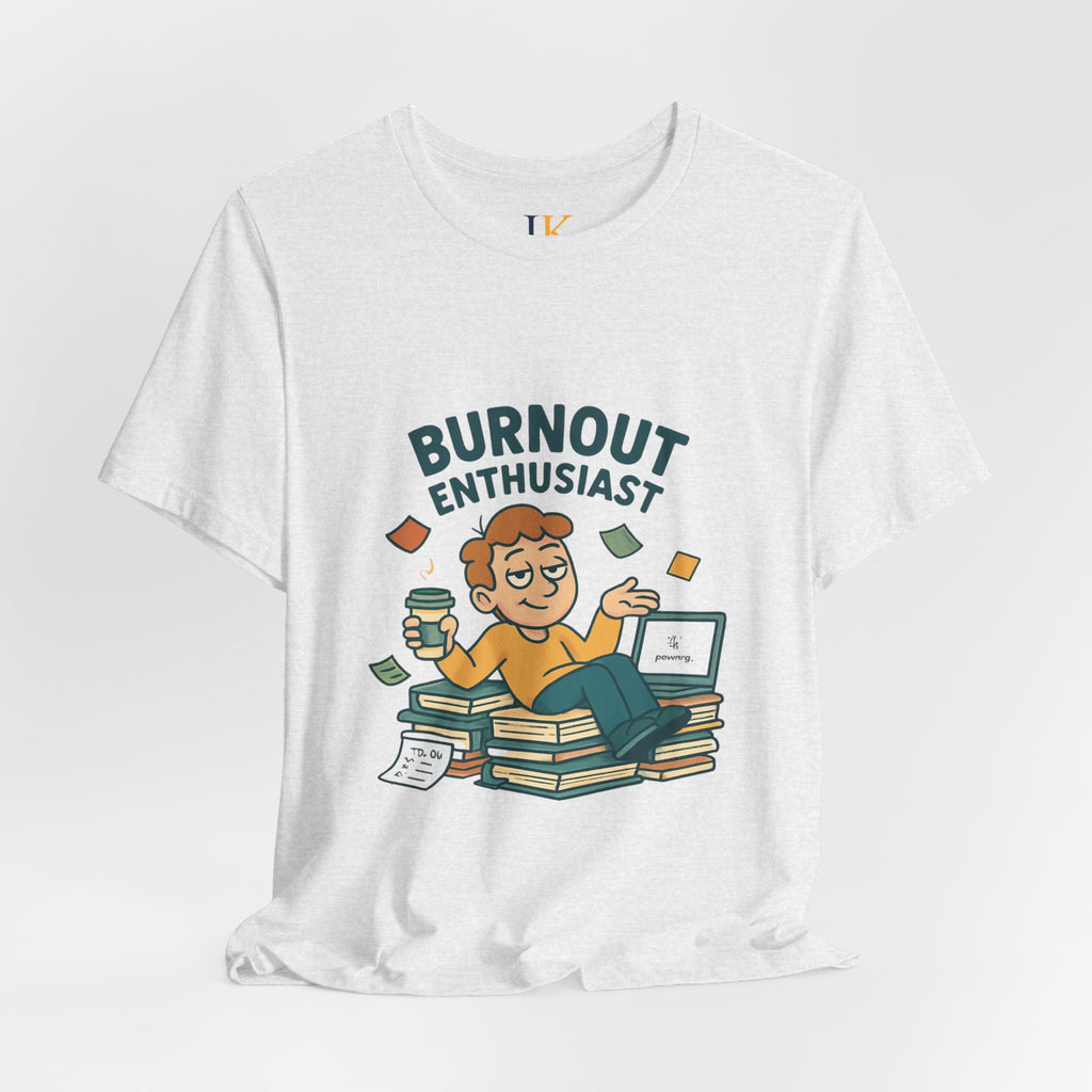 Burnout Enthusiast T-Shirt — Funny Work Stress Graphic Tee