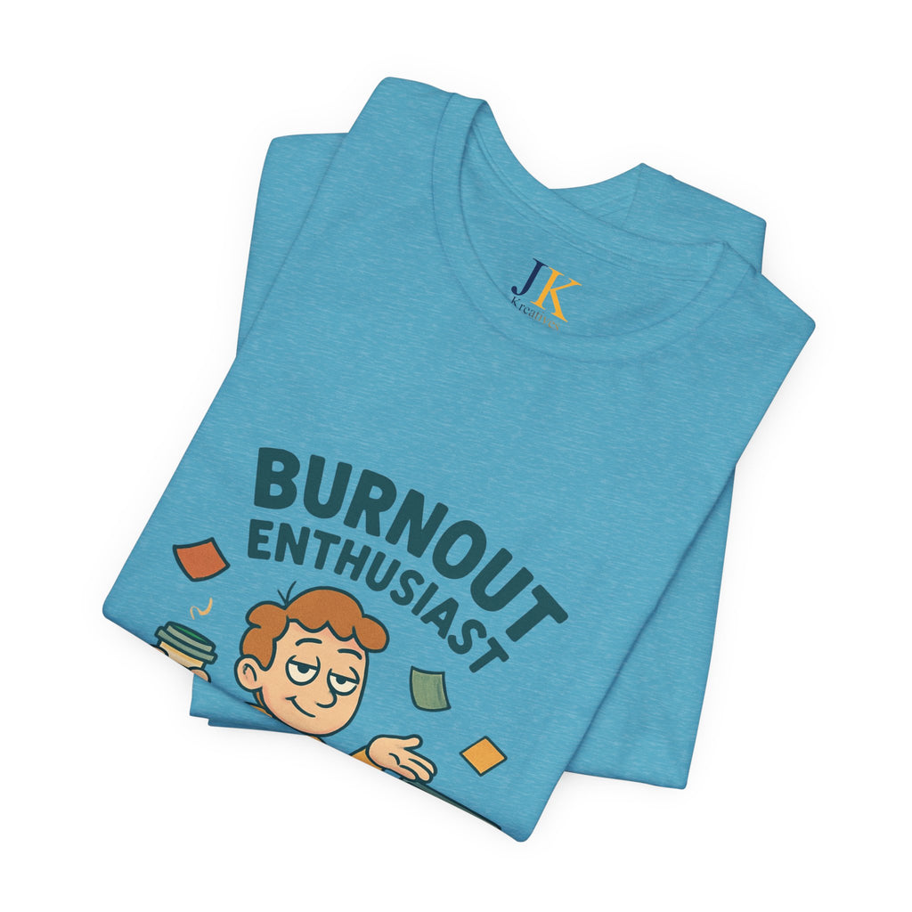 Burnout Enthusiast T-Shirt — Funny Work Stress Graphic Tee