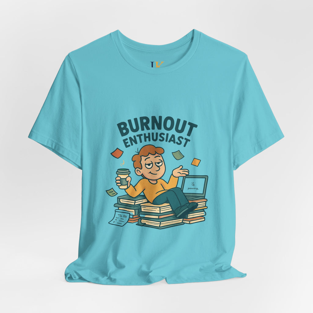 Burnout Enthusiast T-Shirt — Funny Work Stress Graphic Tee