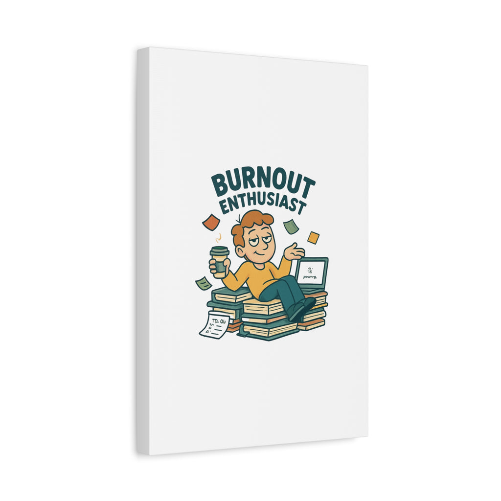 Burnout Enthusiast Canvas Print — Funny Office Wall Art for Overworked Professionals