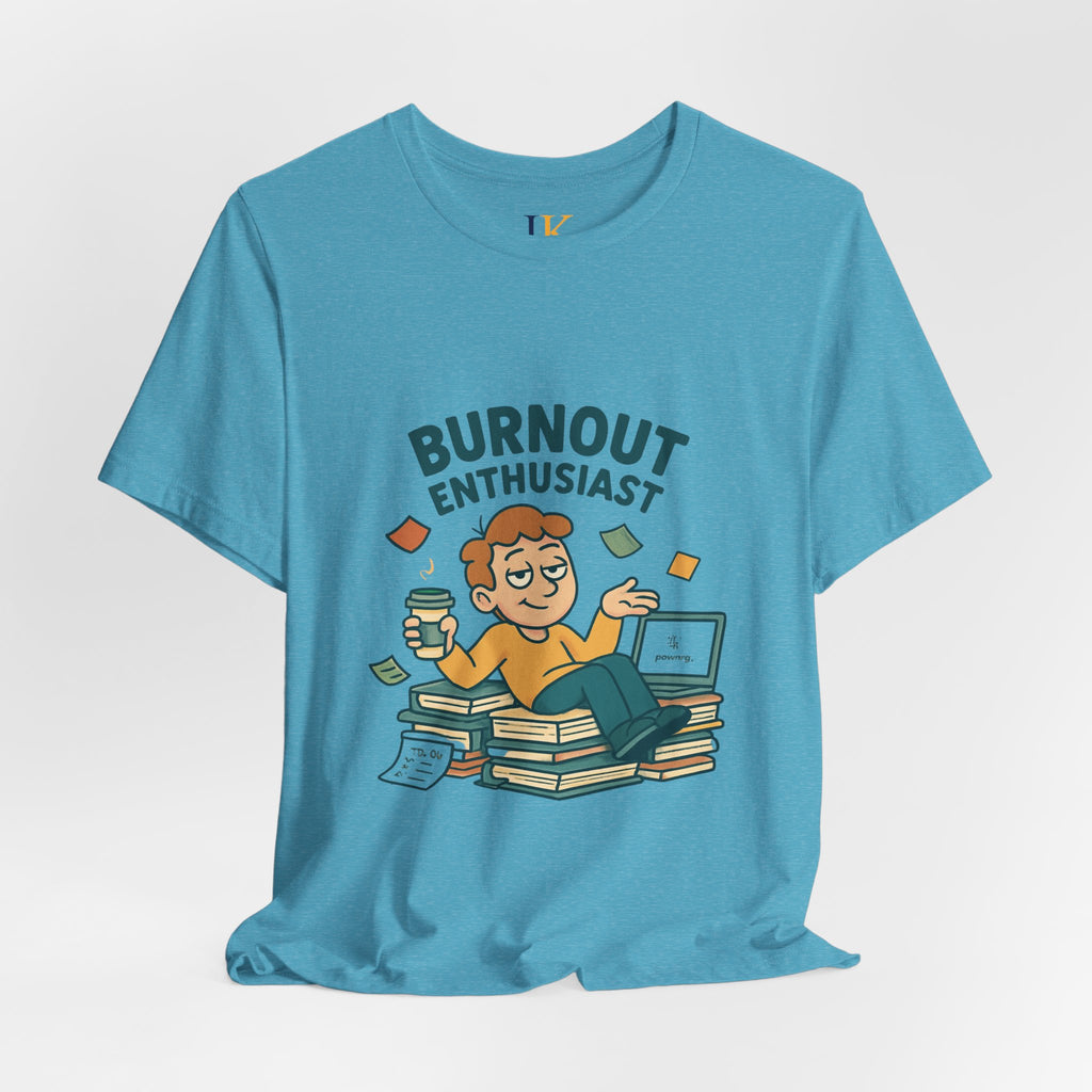 Burnout Enthusiast T-Shirt — Funny Work Stress Graphic Tee