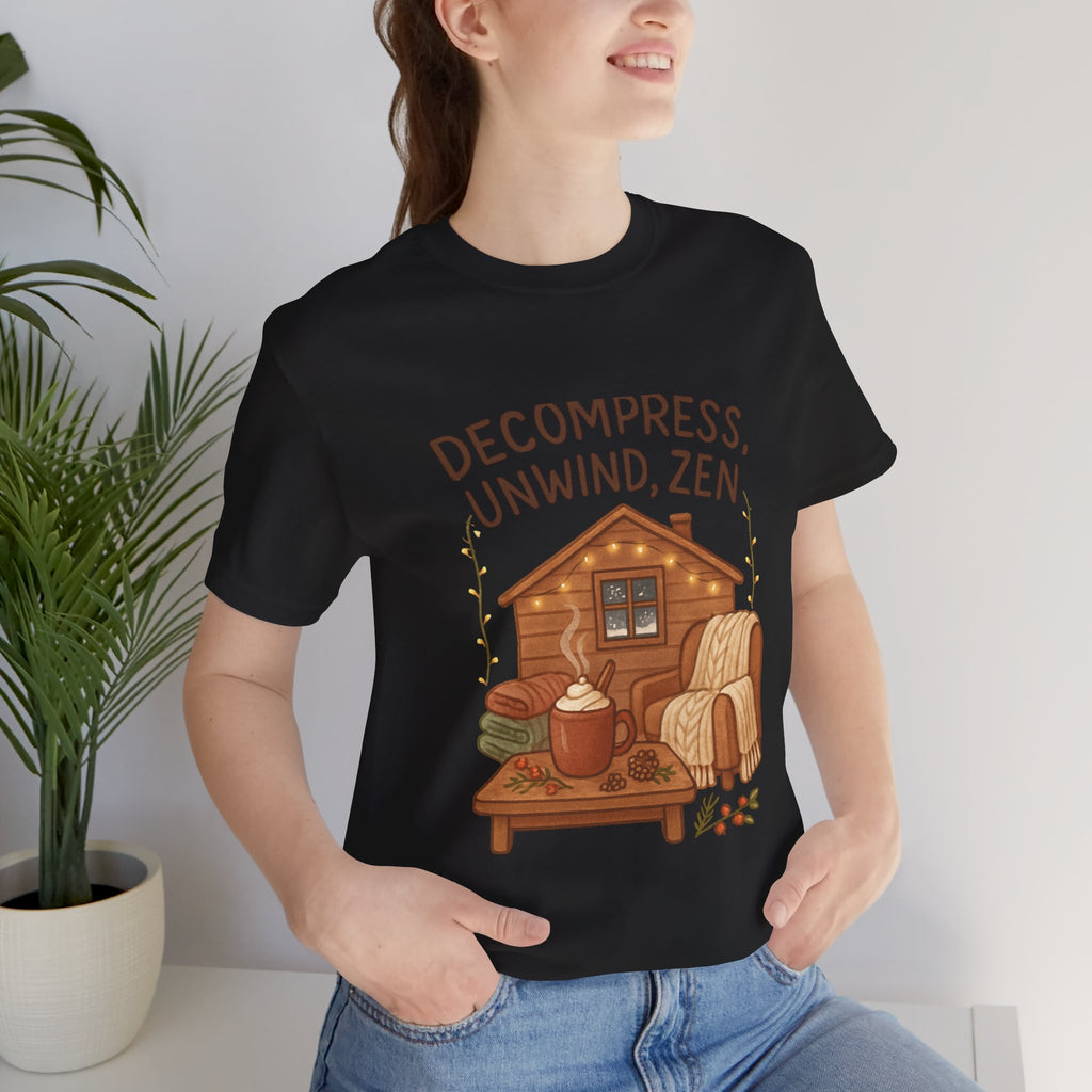Decompress Unwind Zen T-Shirt — Cozy Cabin Relaxation Tee
