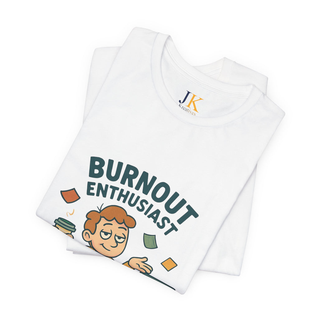 Burnout Enthusiast T-Shirt — Funny Work Stress Graphic Tee