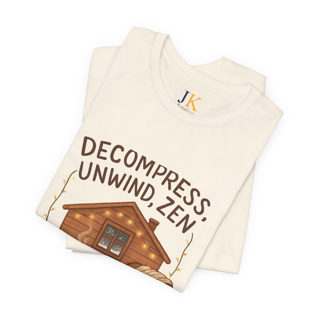 Decompress Unwind Zen T-Shirt — Cozy Cabin Relaxation Tee