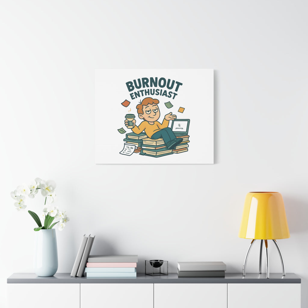 Burnout Enthusiast Canvas Print — Funny Office Wall Art for Overworked Professionals