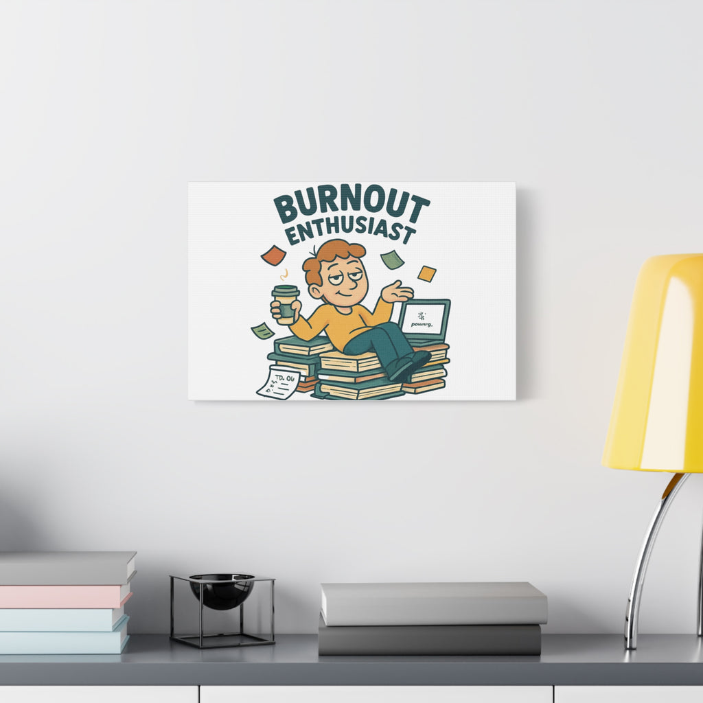 Burnout Enthusiast Canvas Print — Funny Office Wall Art for Overworked Professionals