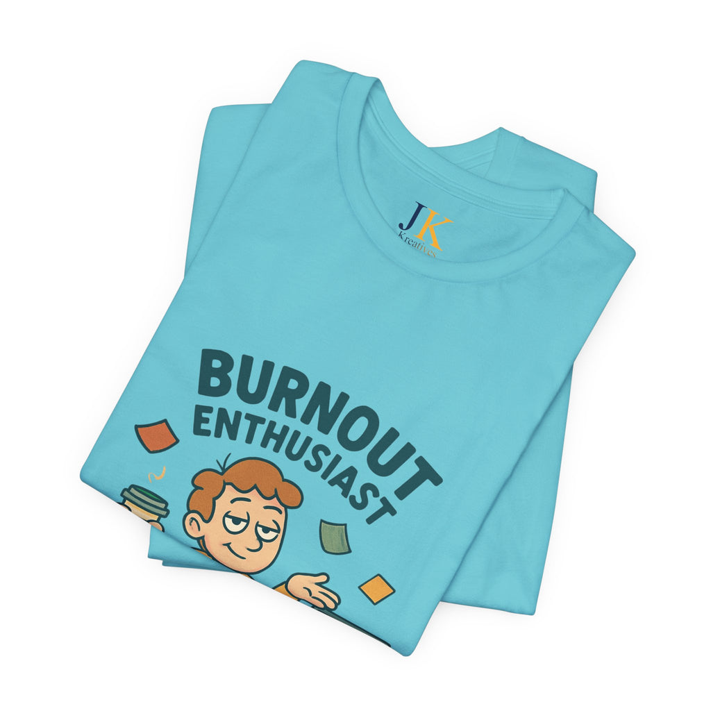 Burnout Enthusiast T-Shirt — Funny Work Stress Graphic Tee