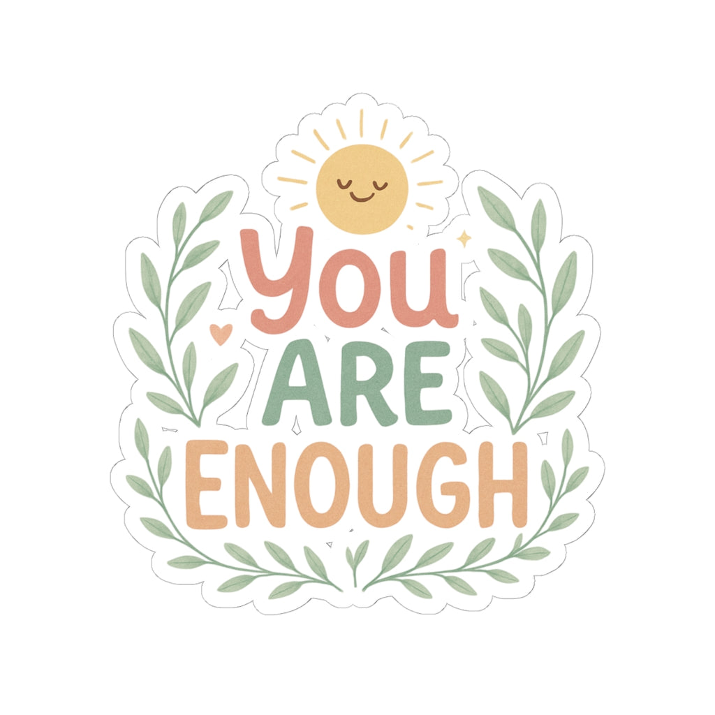 You Are Enough Sticker — Positive Affirmation Kiss-Cut Sticker with Sun & Laurel Design