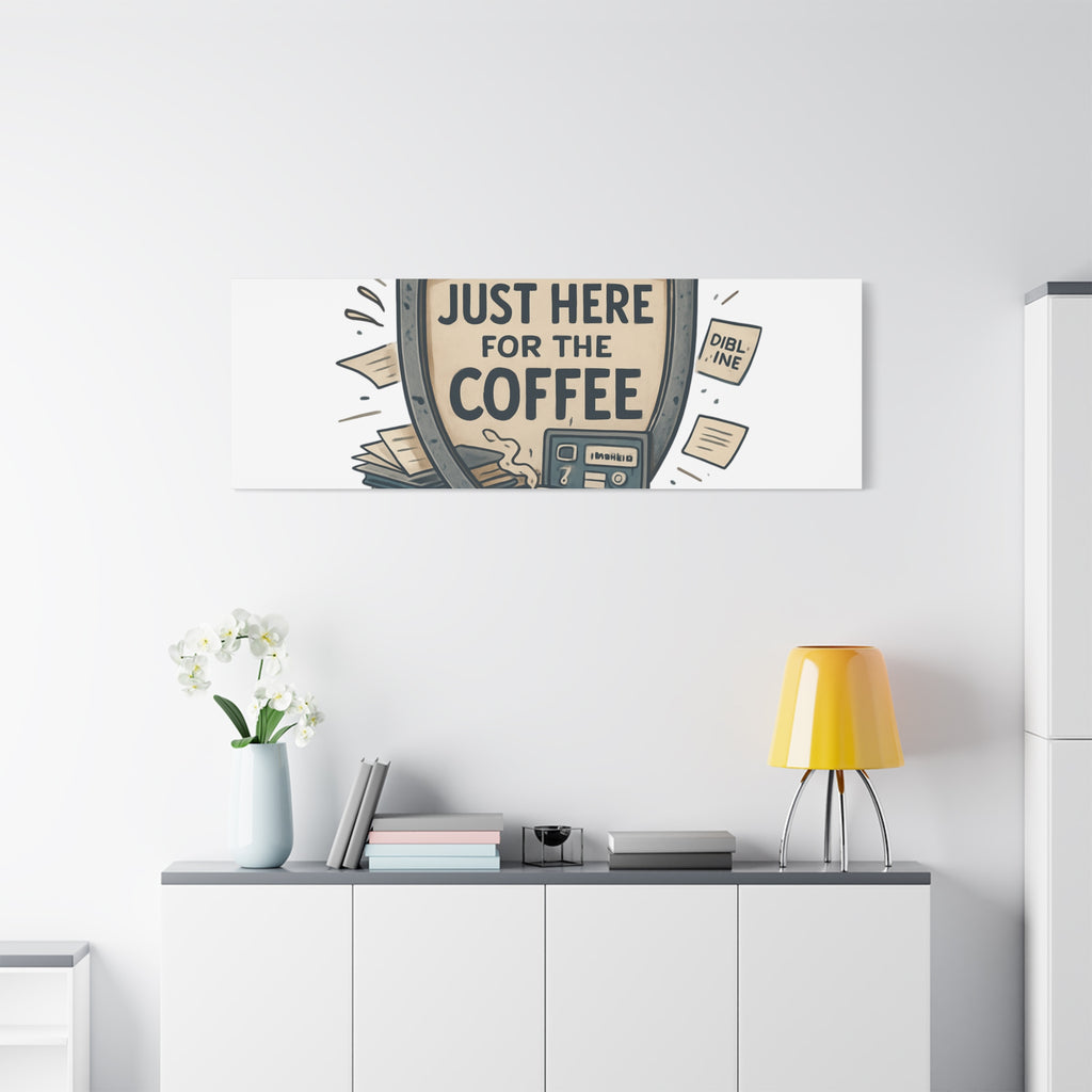 Just Here for the Coffee Canvas Wall Art — Funny Office Coffee Decor