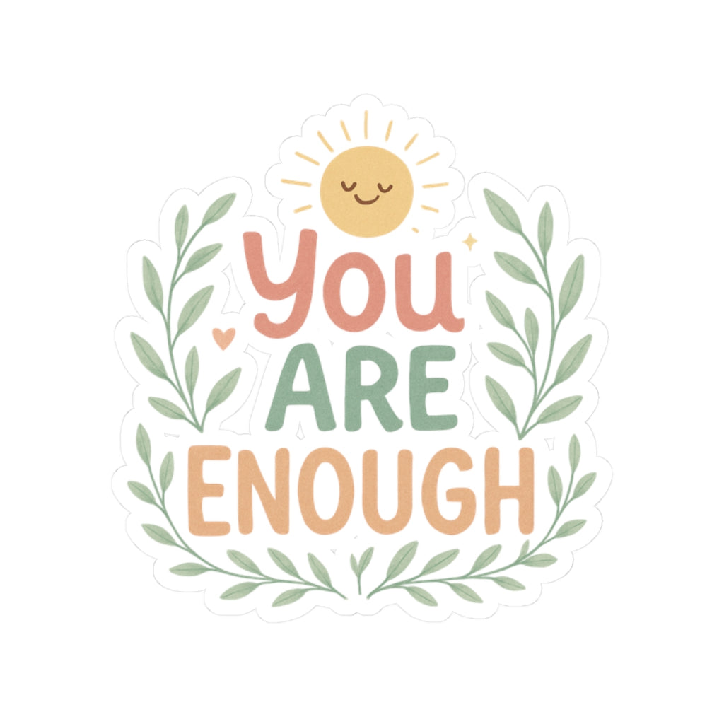 You Are Enough Sticker — Positive Affirmation Kiss-Cut Sticker with Sun & Laurel Design