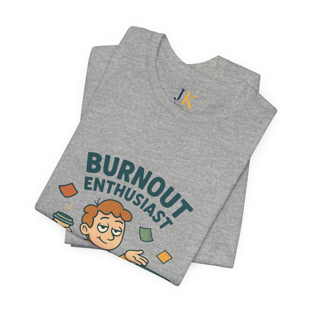 Burnout Enthusiast T-Shirt — Funny Work Stress Graphic Tee
