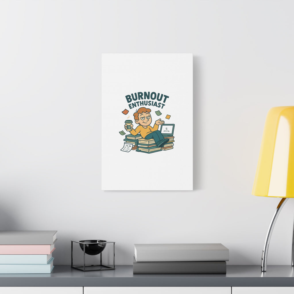 Burnout Enthusiast Canvas Print — Funny Office Wall Art for Overworked Professionals