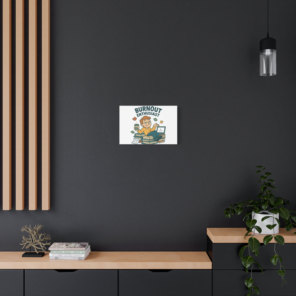 Burnout Enthusiast Canvas Print — Funny Office Wall Art for Overworked Professionals