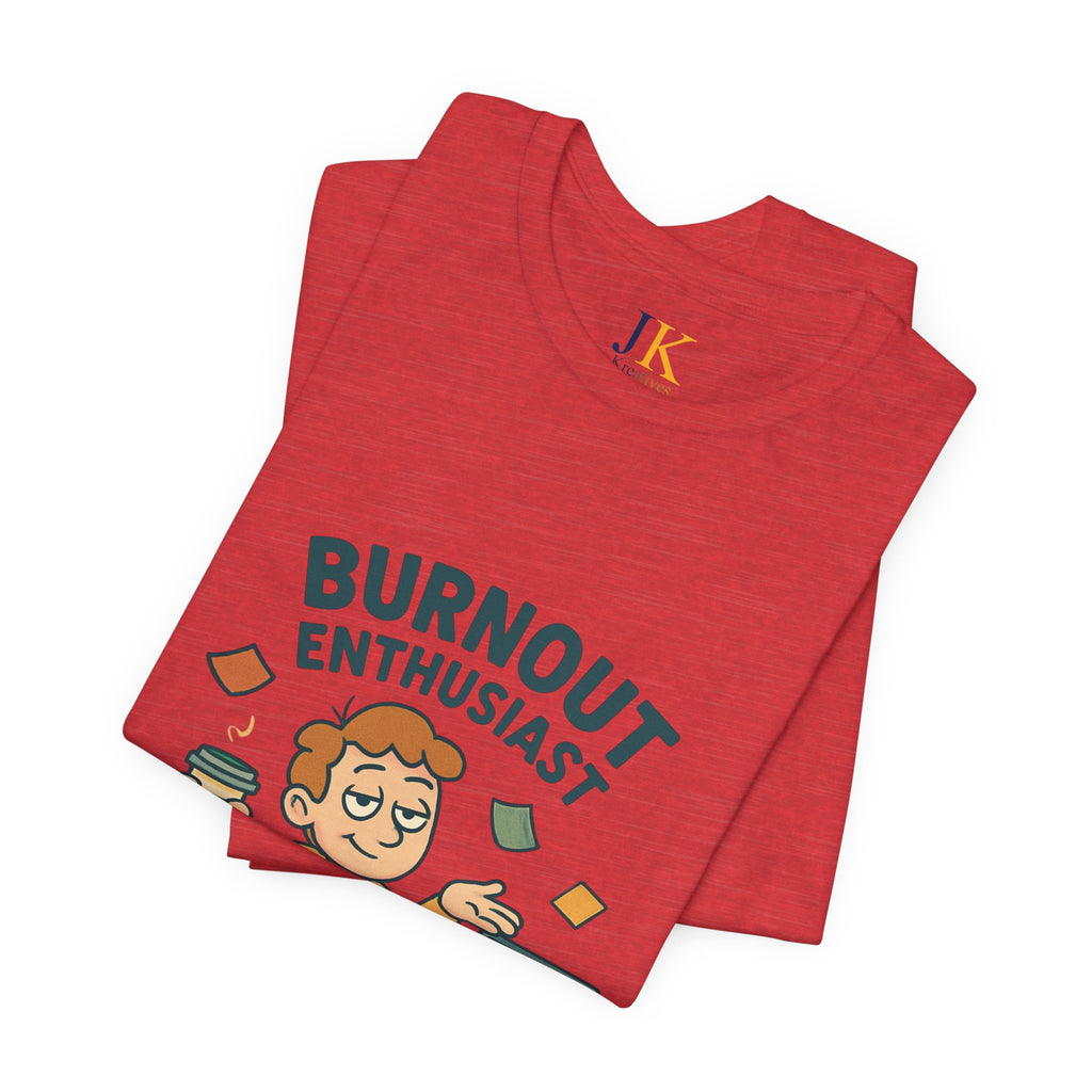 Burnout Enthusiast T-Shirt — Funny Work Stress Graphic Tee