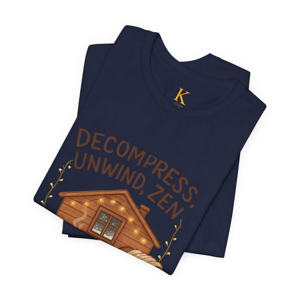 Decompress Unwind Zen T-Shirt — Cozy Cabin Relaxation Tee