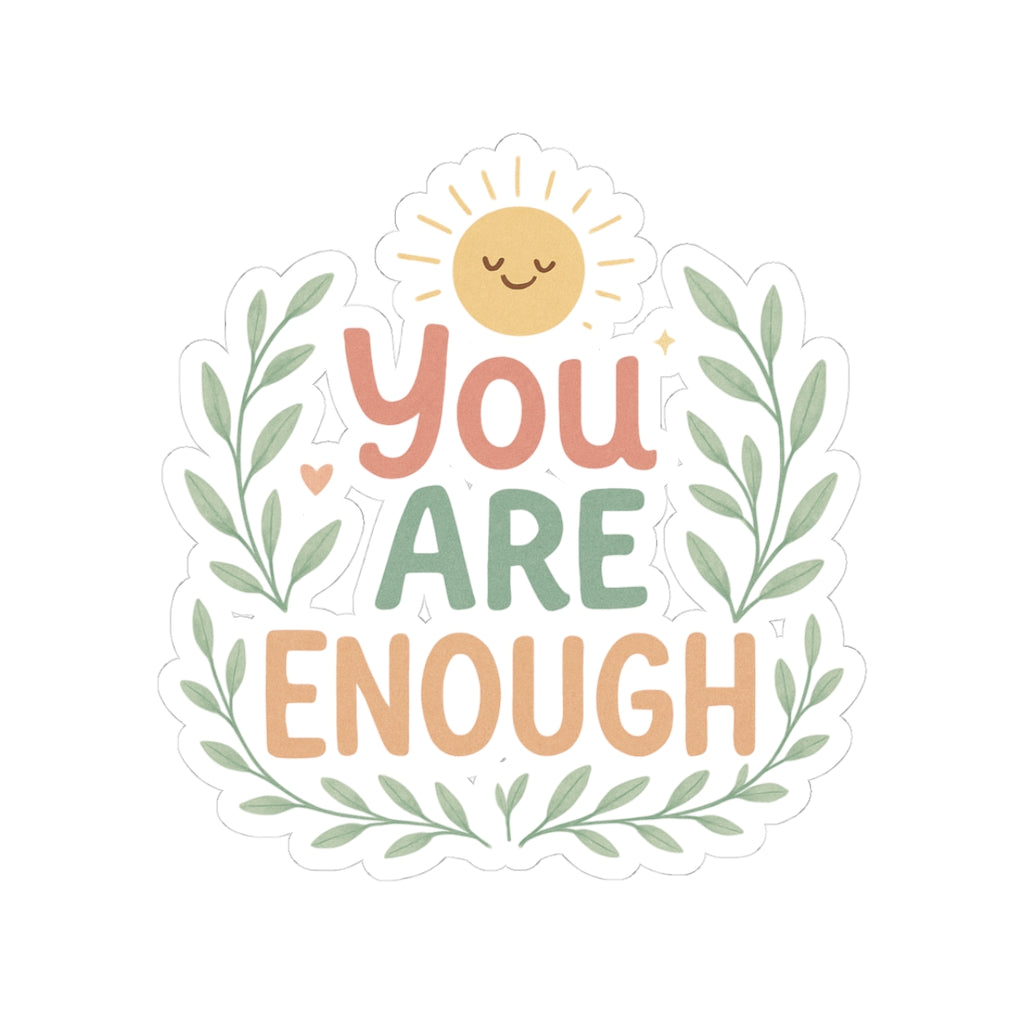 You Are Enough Sticker — Positive Affirmation Kiss-Cut Sticker with Sun & Laurel Design