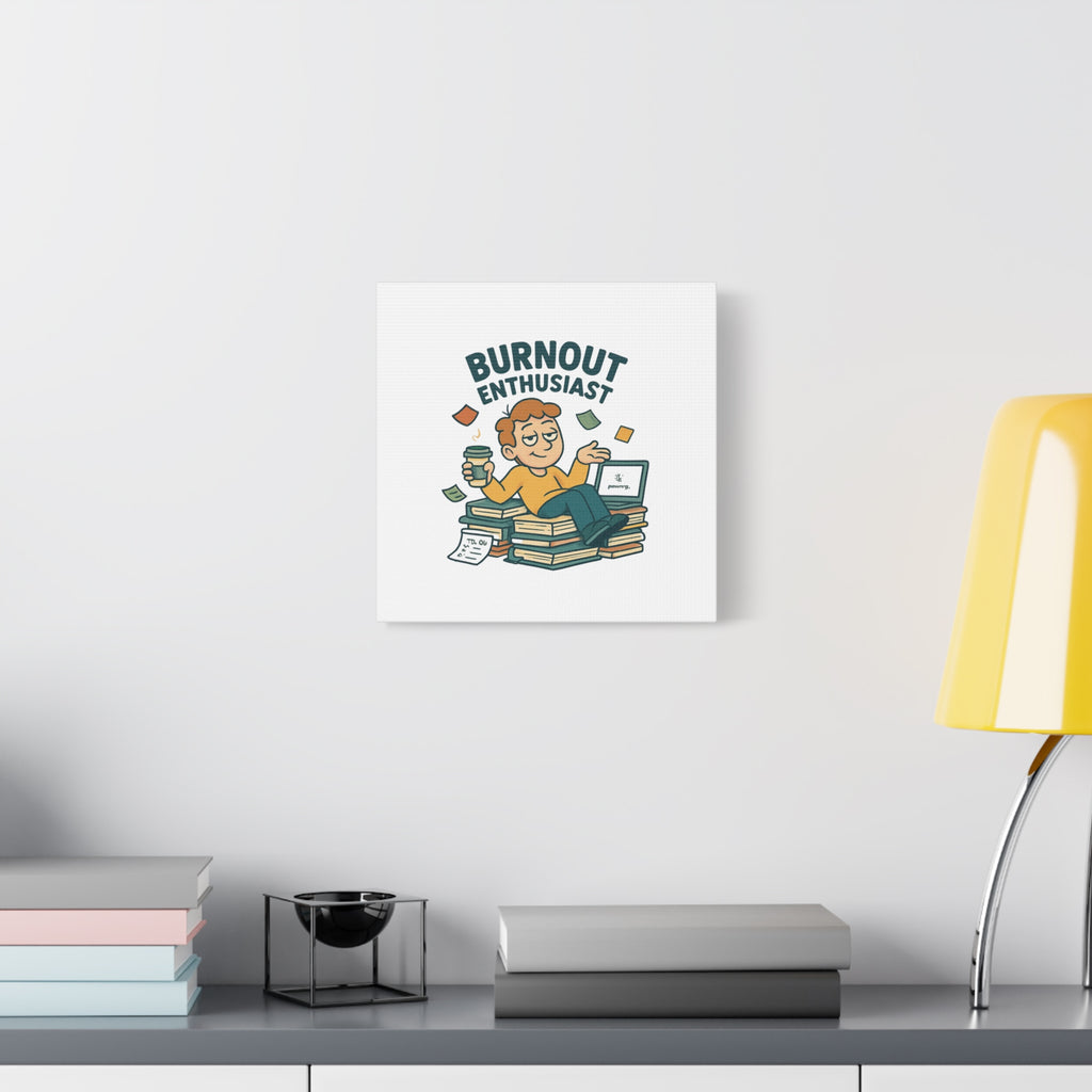 Burnout Enthusiast Canvas Print — Funny Office Wall Art for Overworked Professionals