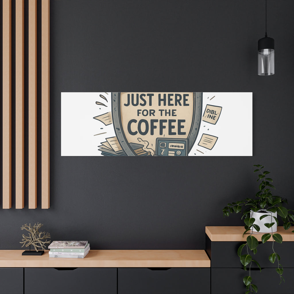 Just Here for the Coffee Canvas Wall Art — Funny Office Coffee Decor