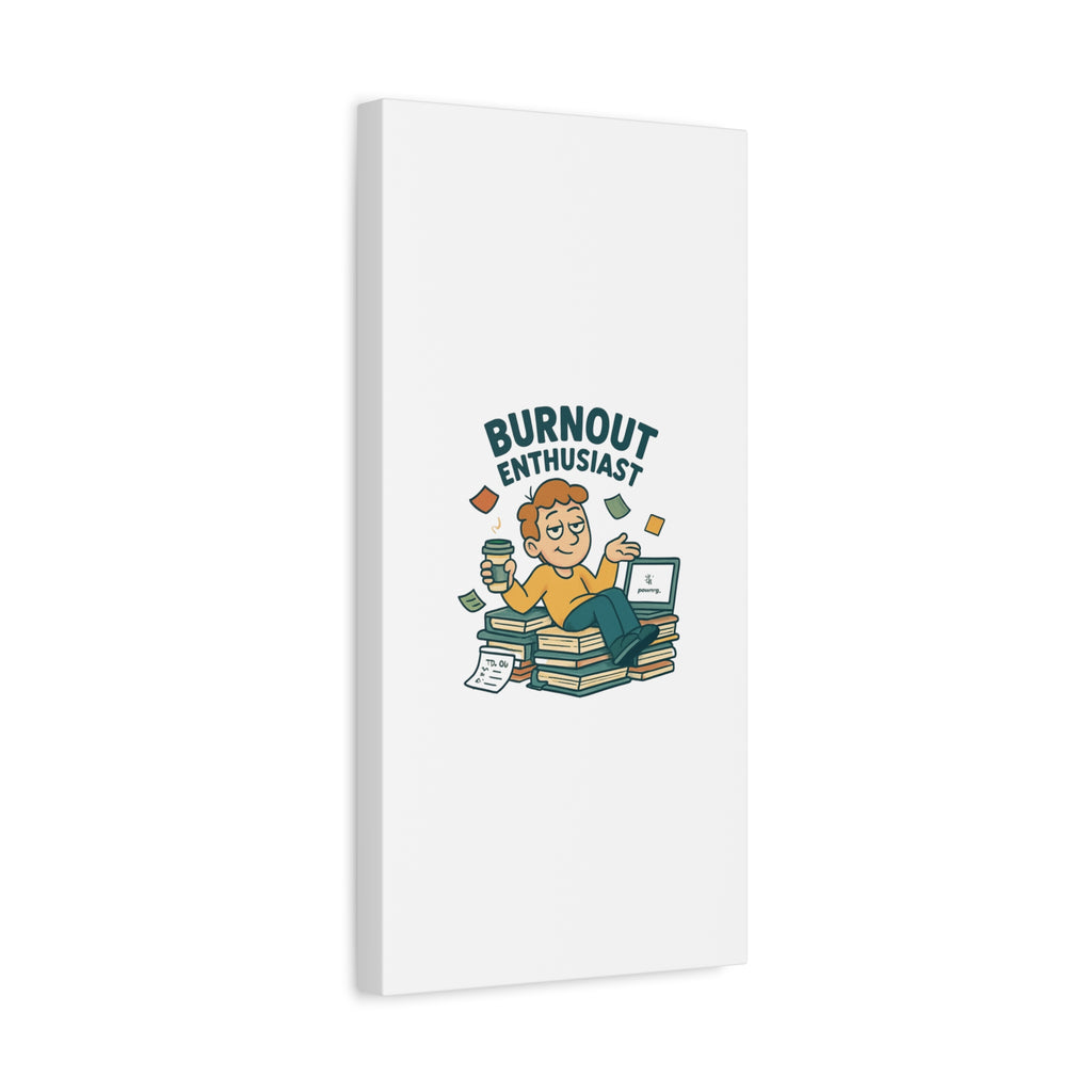 Burnout Enthusiast Canvas Print — Funny Office Wall Art for Overworked Professionals