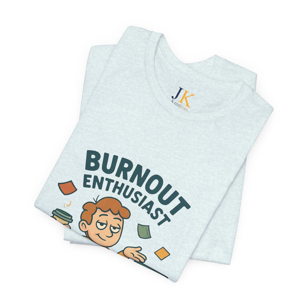 Burnout Enthusiast T-Shirt — Funny Work Stress Graphic Tee