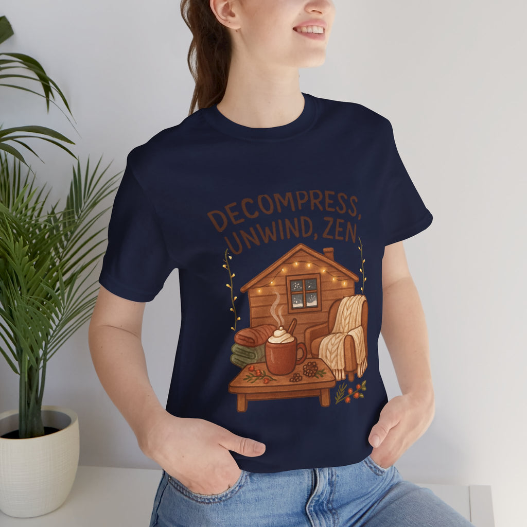 Decompress Unwind Zen T-Shirt — Cozy Cabin Relaxation Tee