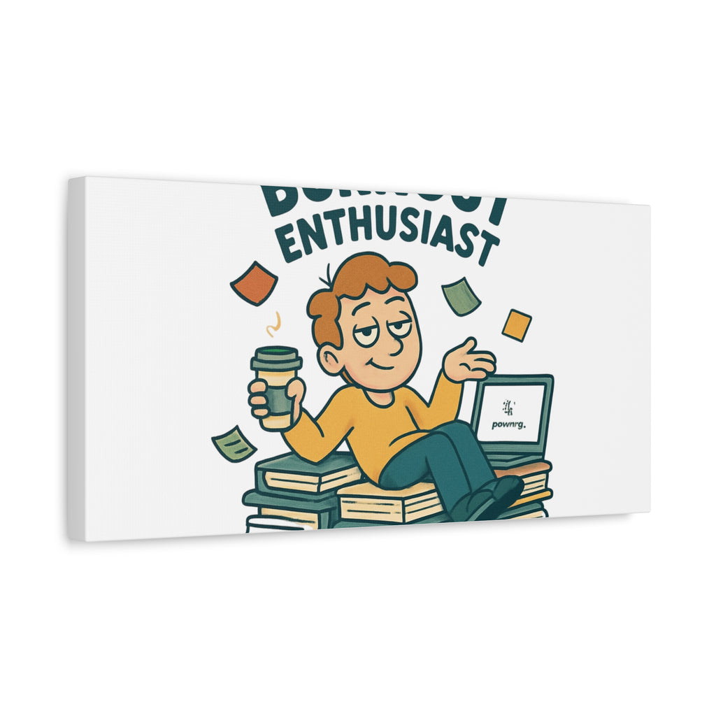 Burnout Enthusiast Canvas Print — Funny Office Wall Art for Overworked Professionals