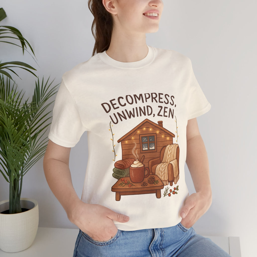 Decompress Unwind Zen T-Shirt — Cozy Cabin Relaxation Tee