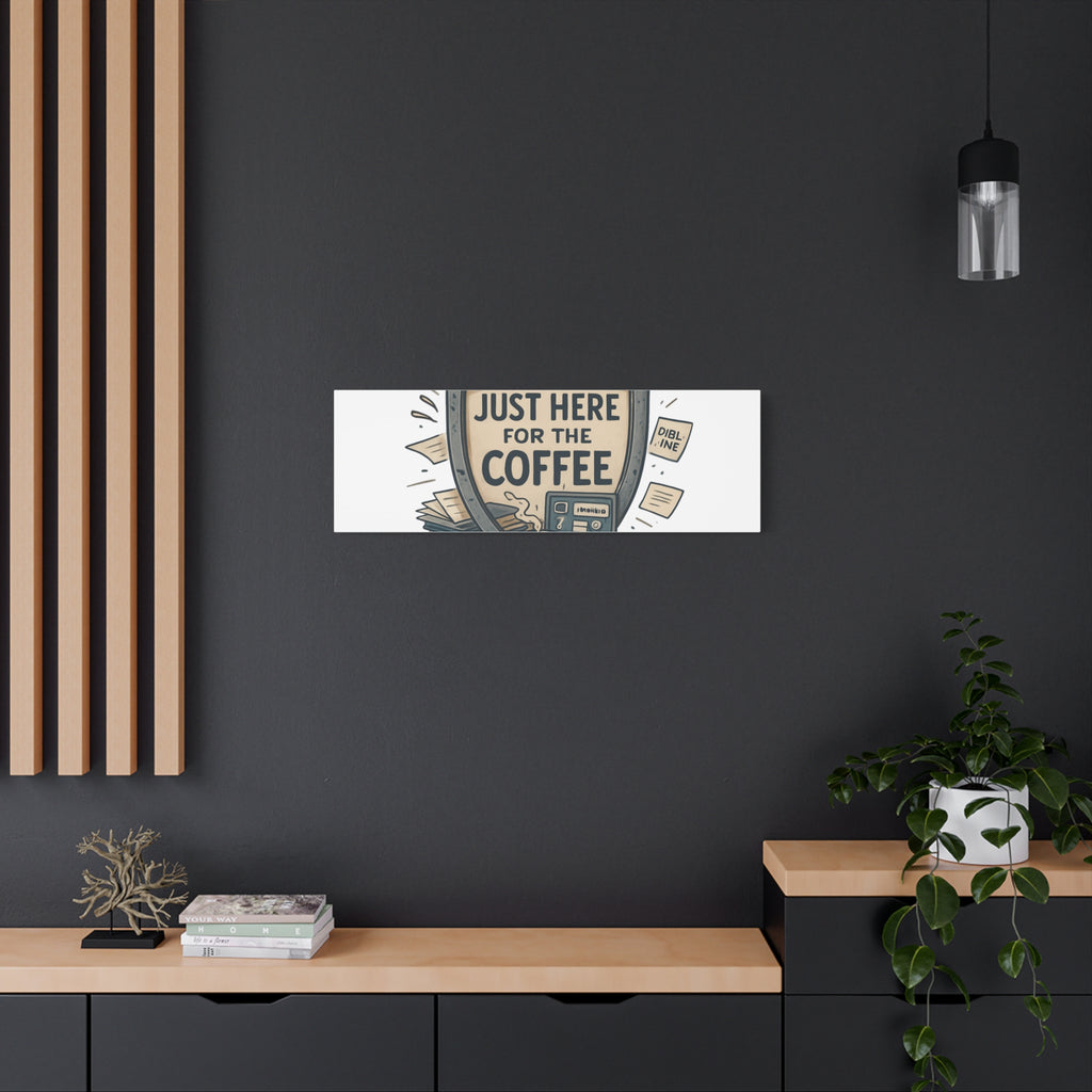 Just Here for the Coffee Canvas Wall Art — Funny Office Coffee Decor