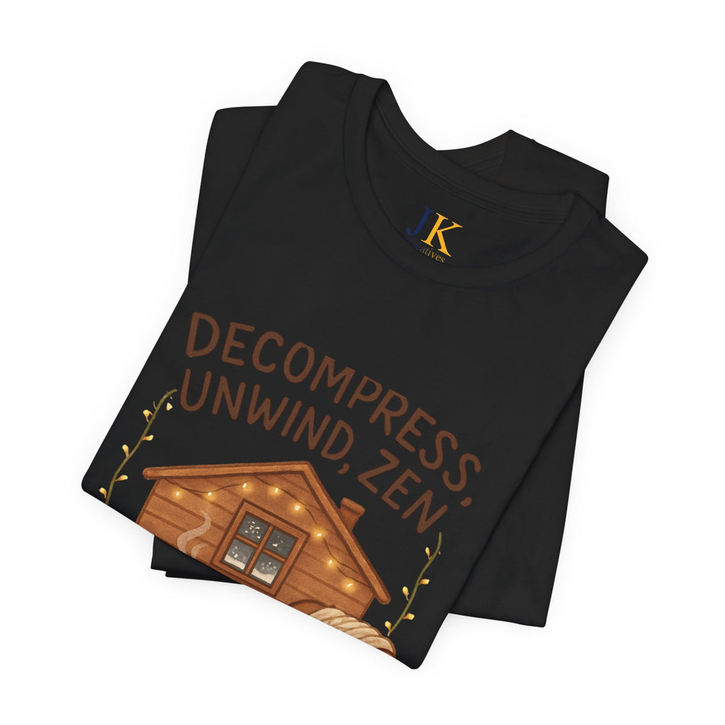 Decompress Unwind Zen T-Shirt — Cozy Cabin Relaxation Tee