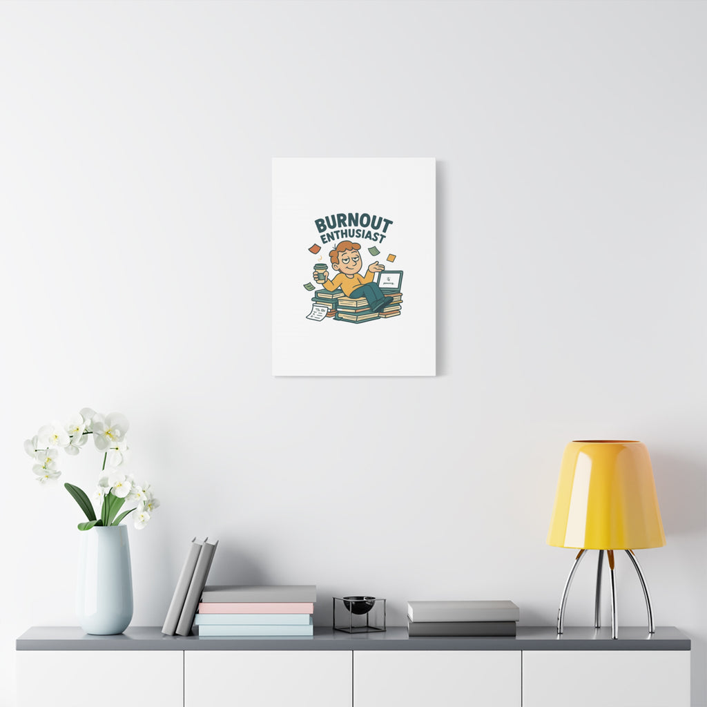 Burnout Enthusiast Canvas Print — Funny Office Wall Art for Overworked Professionals