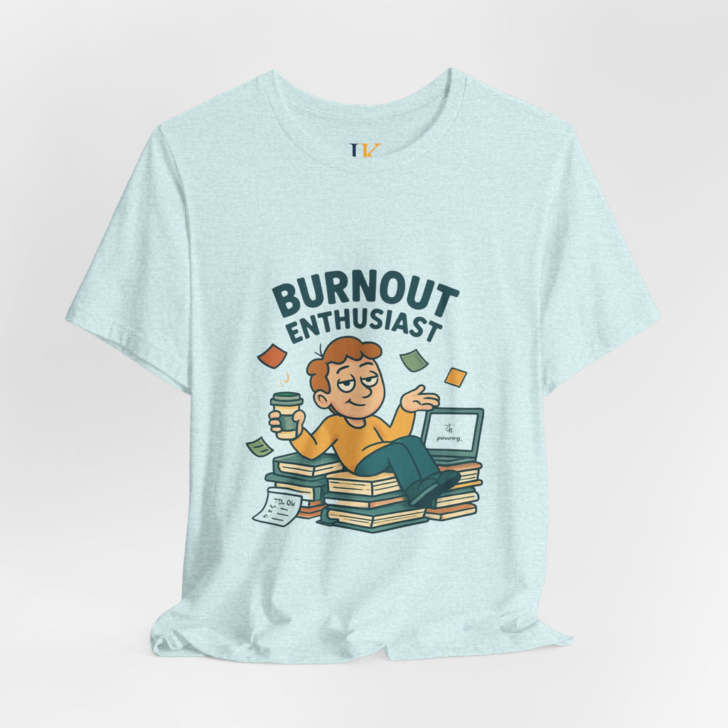 Burnout Enthusiast T-Shirt — Funny Work Stress Graphic Tee