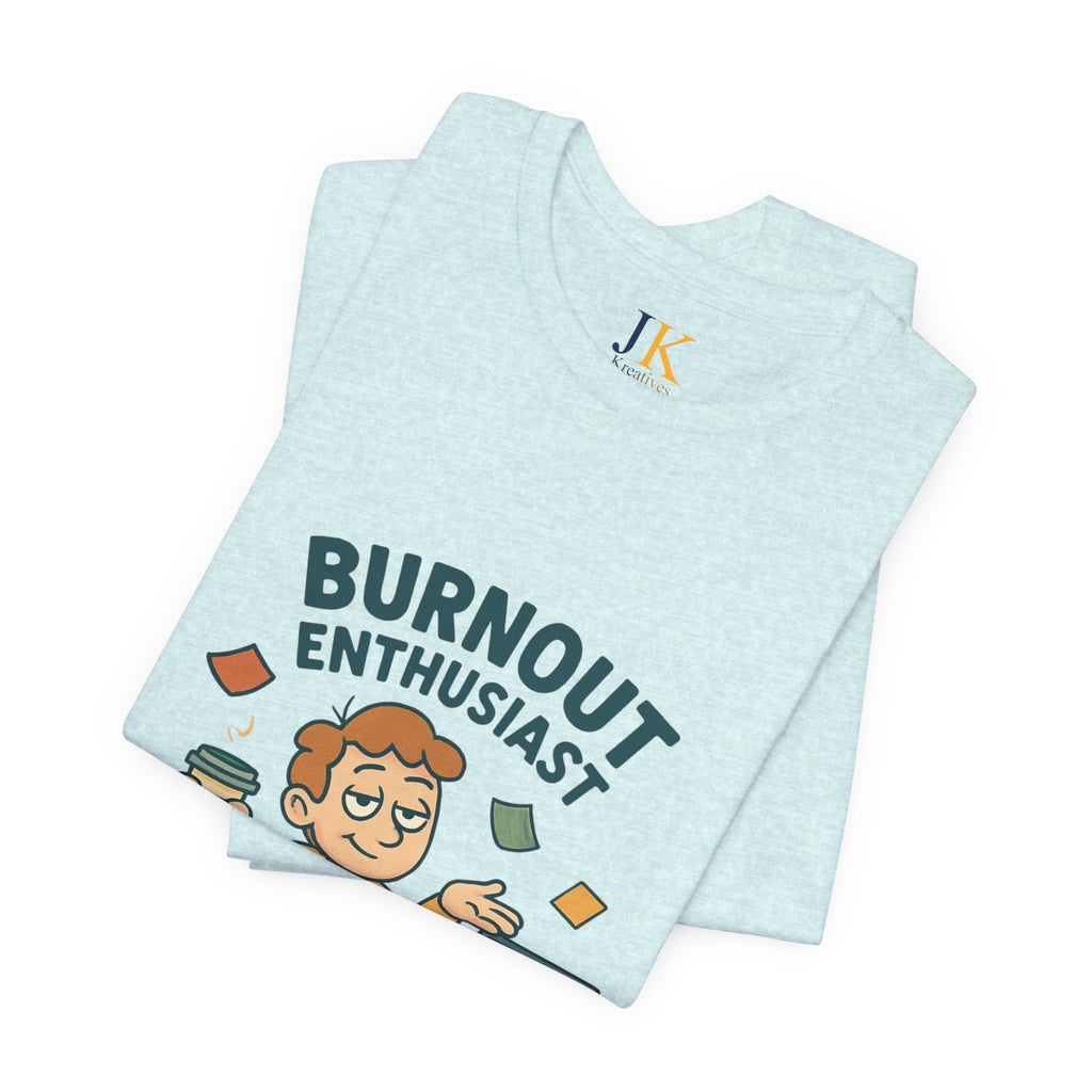 Burnout Enthusiast T-Shirt — Funny Work Stress Graphic Tee