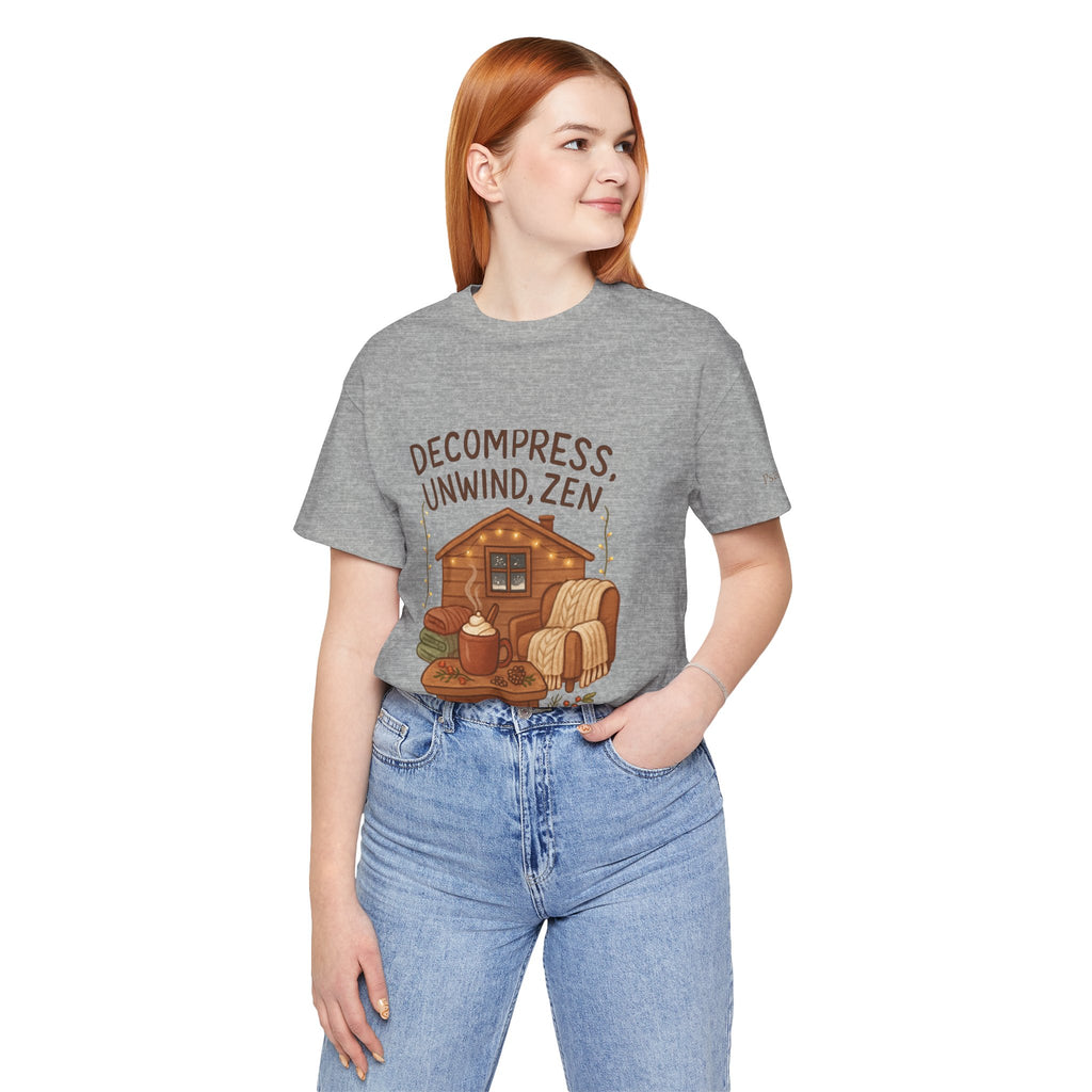 Decompress Unwind Zen T-Shirt — Cozy Cabin Relaxation Tee