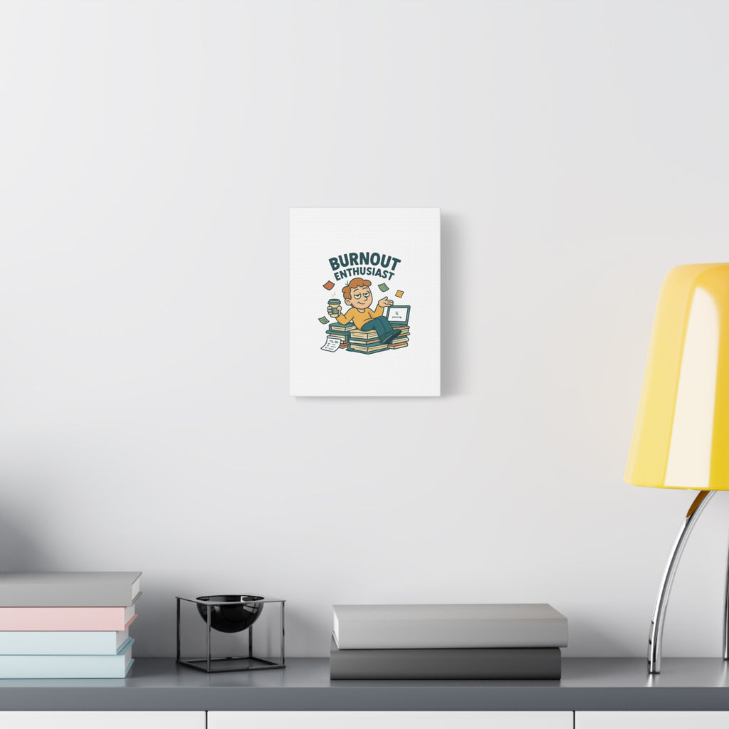 Burnout Enthusiast Canvas Print — Funny Office Wall Art for Overworked Professionals
