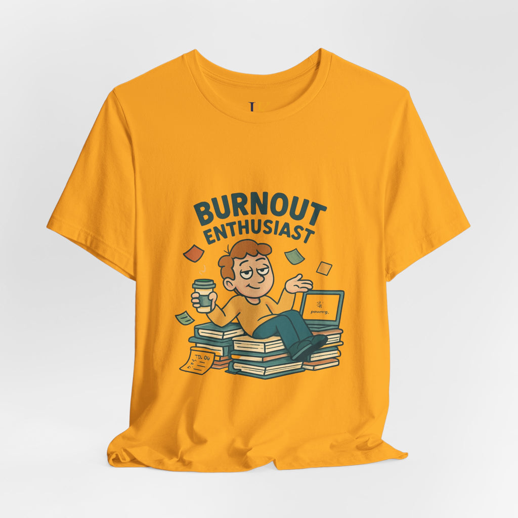 Burnout Enthusiast T-Shirt — Funny Work Stress Graphic Tee