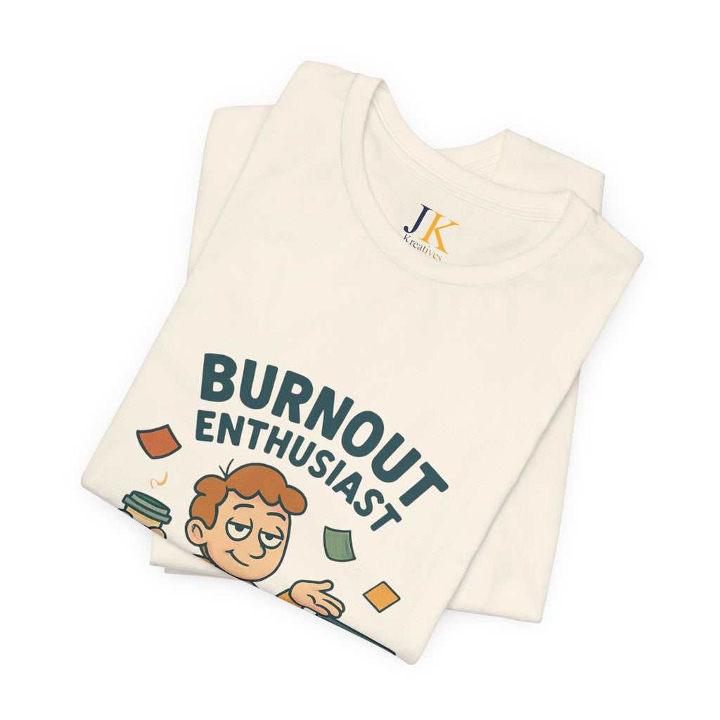 Burnout Enthusiast T-Shirt — Funny Work Stress Graphic Tee